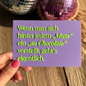 3D-Datei Postkarte „Wenn man sich hinter jeden "Muss" ein "au Chocolate" vorstelle, gehts eigentlich"